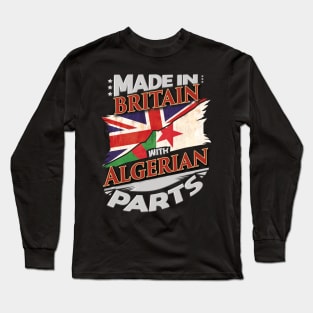 Made In Britain With Algerian Parts - Gift for Algerian From Algeria Long Sleeve T-Shirt